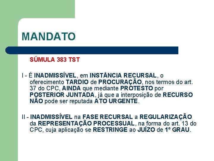 MANDATO SÚMULA 383 TST I - É INADMISSÍVEL, em INST NCIA RECURSAL, o oferecimento