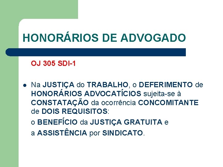 HONORÁRIOS DE ADVOGADO OJ 305 SDI-1 l Na JUSTIÇA do TRABALHO, o DEFERIMENTO de