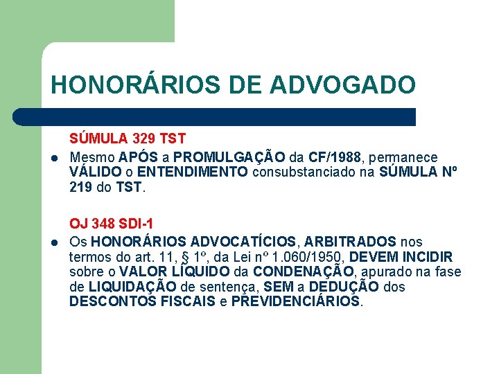HONORÁRIOS DE ADVOGADO l l SÚMULA 329 TST Mesmo APÓS a PROMULGAÇÃO da CF/1988,