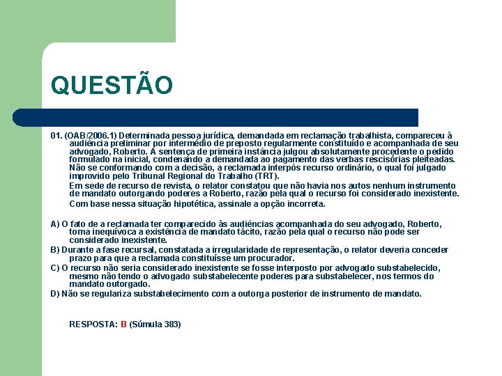 QUESTÃO 01. (OAB/2006. 1) Determinada pessoa jurídica, demandada em reclamação trabalhista, compareceu à audiência