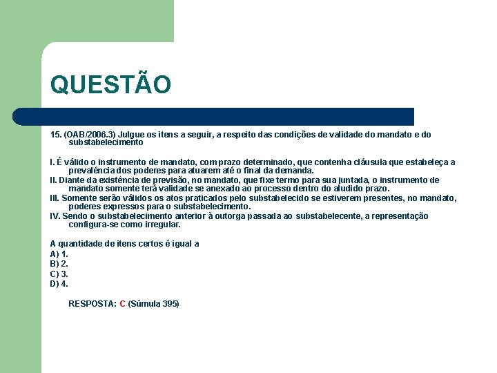 QUESTÃO 15. (OAB/2006. 3) Julgue os itens a seguir, a respeito das condições de