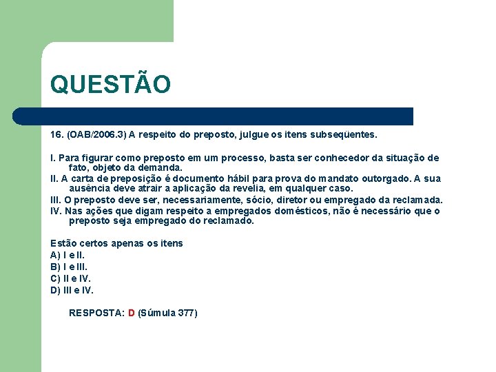 QUESTÃO 16. (OAB/2006. 3) A respeito do preposto, julgue os itens subseqüentes. I. Para