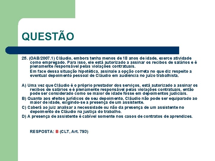 QUESTÃO 25. (OAB/2007. 1) Cláudio, embora tenha menos de 18 anos de idade, exerce