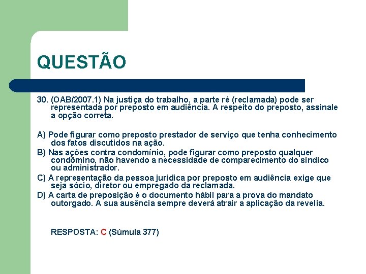 QUESTÃO 30. (OAB/2007. 1) Na justiça do trabalho, a parte ré (reclamada) pode ser