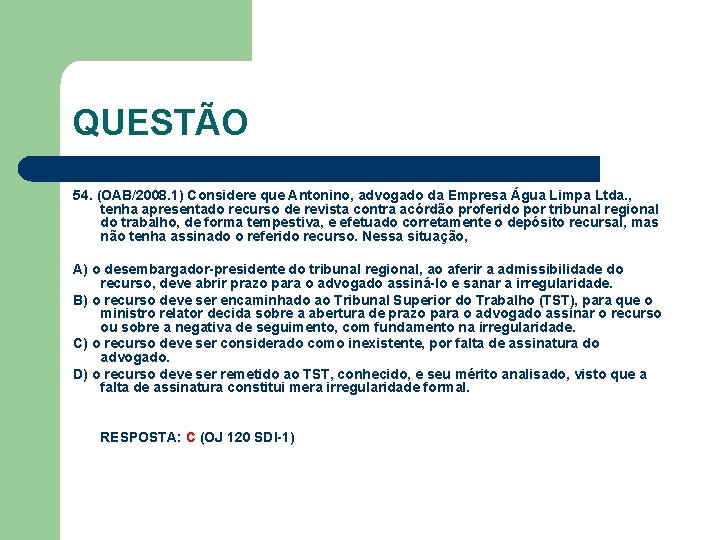 QUESTÃO 54. (OAB/2008. 1) Considere que Antonino, advogado da Empresa Água Limpa Ltda. ,