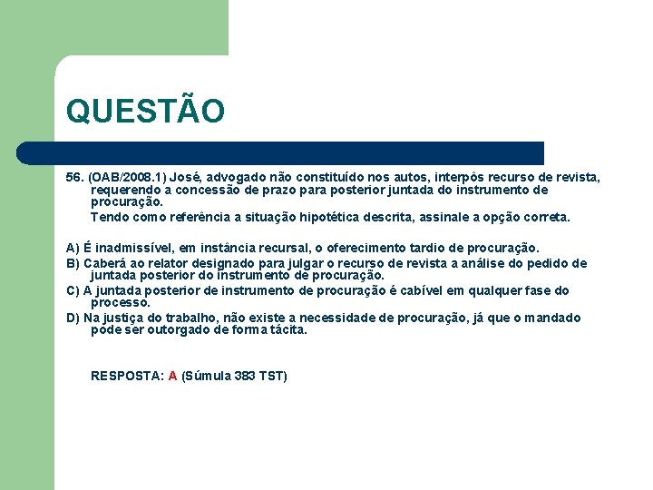 QUESTÃO 56. (OAB/2008. 1) José, advogado não constituído nos autos, interpôs recurso de revista,