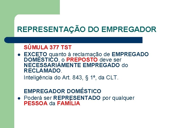 REPRESENTAÇÃO DO EMPREGADOR l l SÚMULA 377 TST EXCETO quanto à reclamação de EMPREGADO