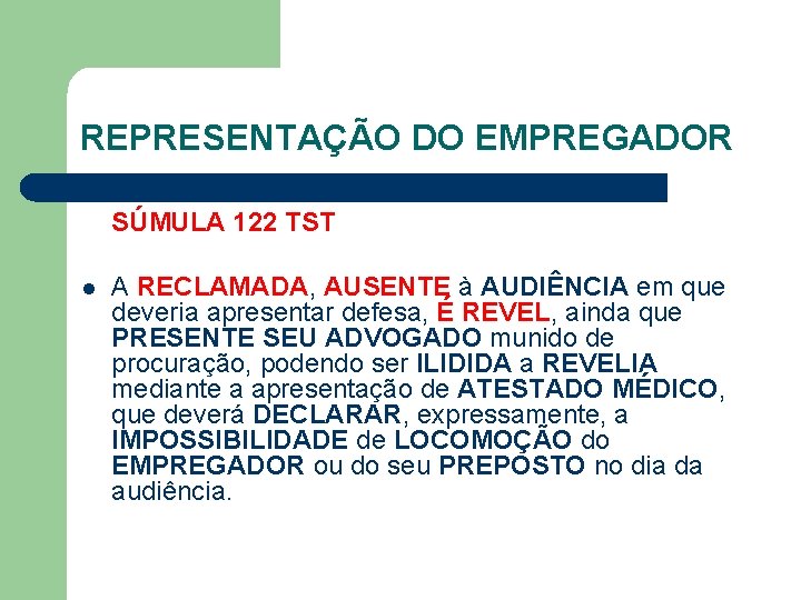 REPRESENTAÇÃO DO EMPREGADOR SÚMULA 122 TST l A RECLAMADA, AUSENTE à AUDIÊNCIA em que