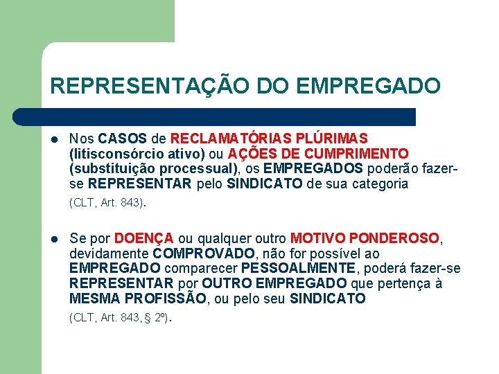 REPRESENTAÇÃO DO EMPREGADO l Nos CASOS de RECLAMATÓRIAS PLÚRIMAS (litisconsórcio ativo) ou AÇÕES DE