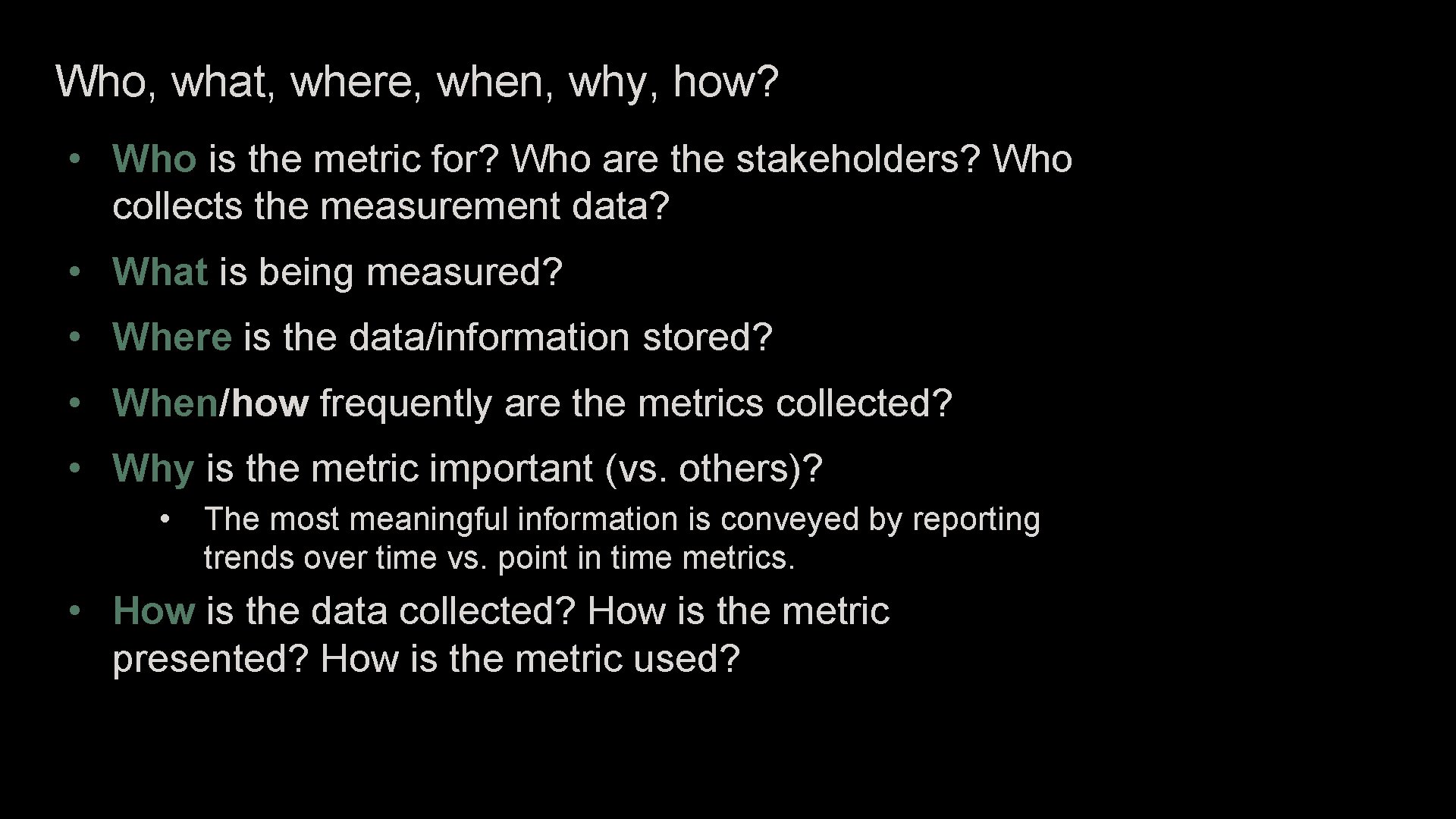 Who, what, where, when, why, how? • Who is the metric for? Who are