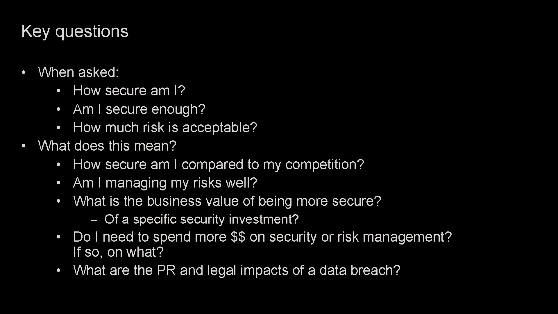 Key questions • When asked: • How secure am I? • Am I secure