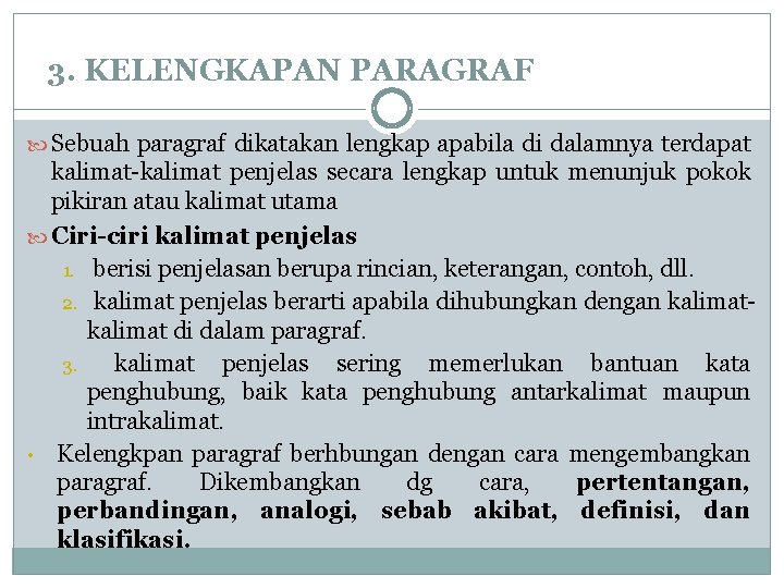 3. KELENGKAPAN PARAGRAF Sebuah paragraf dikatakan lengkap apabila di dalamnya terdapat kalimat-kalimat penjelas secara 3. KELENGKAPAN PARAGRAF Sebuah paragraf dikatakan lengkap apabila di dalamnya terdapat kalimat-kalimat penjelas secara