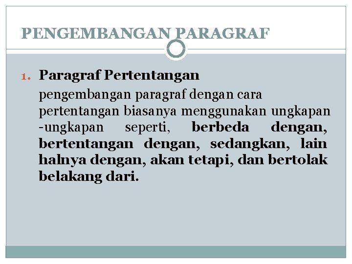 PENGEMBANGAN PARAGRAF 1. Paragraf Pertentangan pengembangan paragraf dengan cara pertentangan biasanya menggunakan ungkapan -ungkapan PENGEMBANGAN PARAGRAF 1. Paragraf Pertentangan pengembangan paragraf dengan cara pertentangan biasanya menggunakan ungkapan -ungkapan