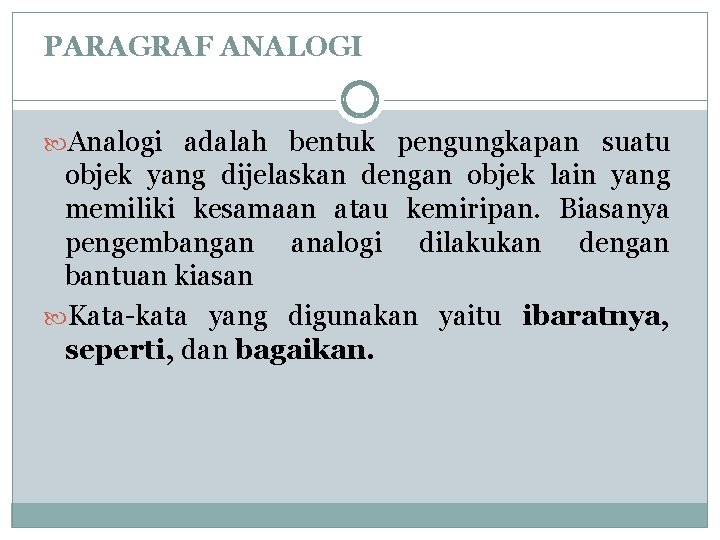 PARAGRAF ANALOGI Analogi adalah bentuk pengungkapan suatu objek yang dijelaskan dengan objek lain yang