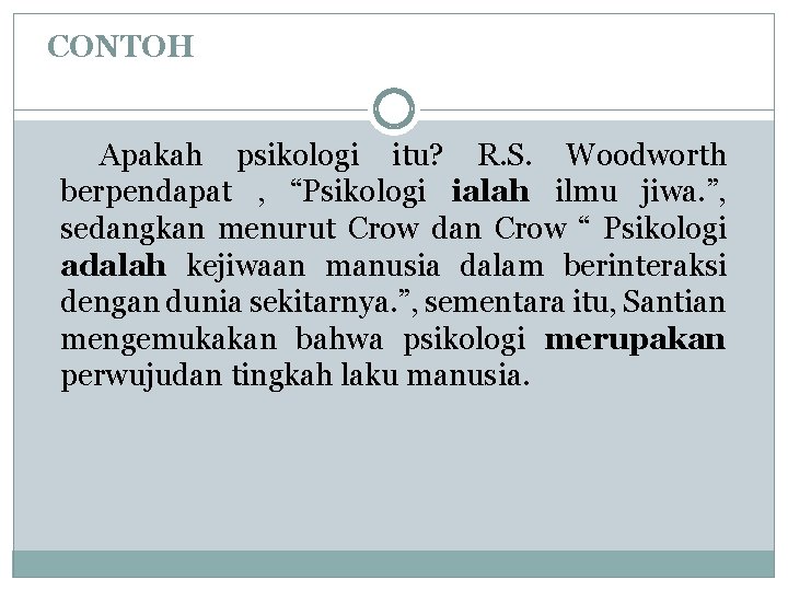 CONTOH Apakah psikologi itu? R. S. Woodworth berpendapat , “Psikologi ialah ilmu jiwa. ”, CONTOH Apakah psikologi itu? R. S. Woodworth berpendapat , “Psikologi ialah ilmu jiwa. ”,