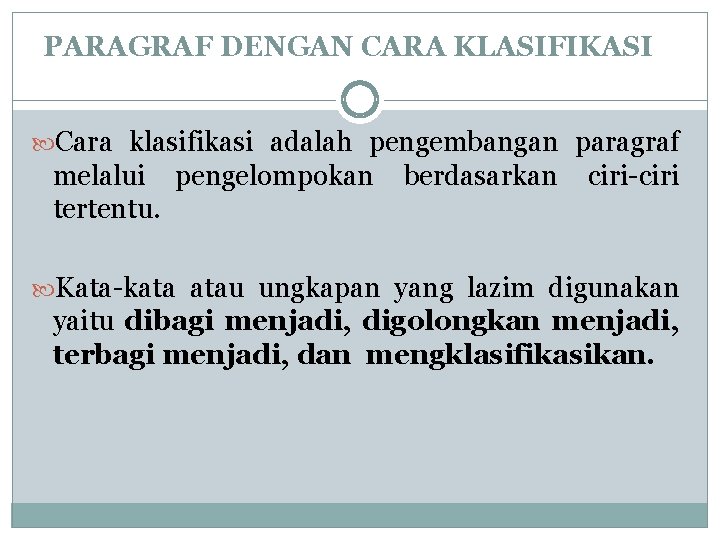 PARAGRAF DENGAN CARA KLASIFIKASI Cara klasifikasi adalah pengembangan paragraf melalui pengelompokan tertentu. berdasarkan ciri-ciri PARAGRAF DENGAN CARA KLASIFIKASI Cara klasifikasi adalah pengembangan paragraf melalui pengelompokan tertentu. berdasarkan ciri-ciri