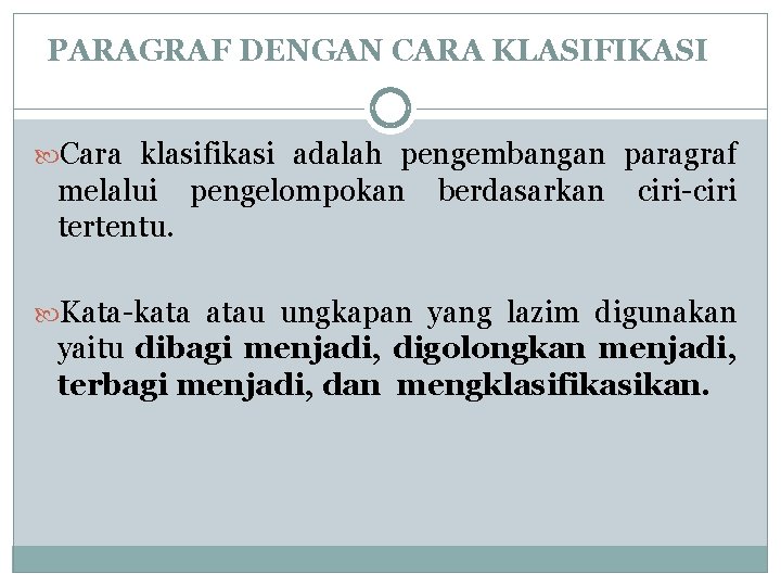 PARAGRAF DENGAN CARA KLASIFIKASI Cara klasifikasi adalah pengembangan paragraf melalui pengelompokan tertentu. berdasarkan ciri-ciri