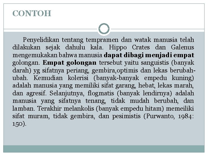 CONTOH Penyelidikan tentang tempramen dan watak manusia telah dilakukan sejak dahulu kala. Hippo Crates CONTOH Penyelidikan tentang tempramen dan watak manusia telah dilakukan sejak dahulu kala. Hippo Crates