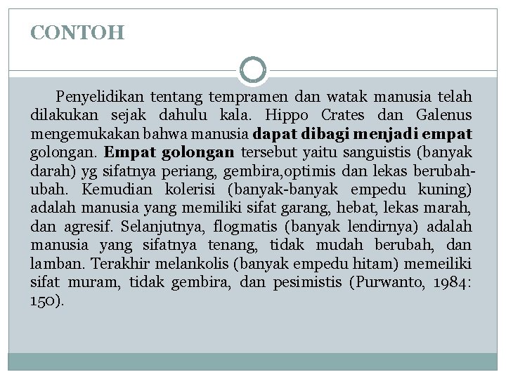 CONTOH Penyelidikan tentang tempramen dan watak manusia telah dilakukan sejak dahulu kala. Hippo Crates