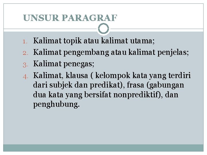 UNSUR PARAGRAF 1. Kalimat topik atau kalimat utama; 2. Kalimat pengembang atau kalimat penjelas; UNSUR PARAGRAF 1. Kalimat topik atau kalimat utama; 2. Kalimat pengembang atau kalimat penjelas;