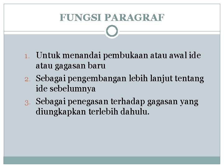 FUNGSI PARAGRAF 1. Untuk menandai pembukaan atau awal ide atau gagasan baru 2. Sebagai FUNGSI PARAGRAF 1. Untuk menandai pembukaan atau awal ide atau gagasan baru 2. Sebagai