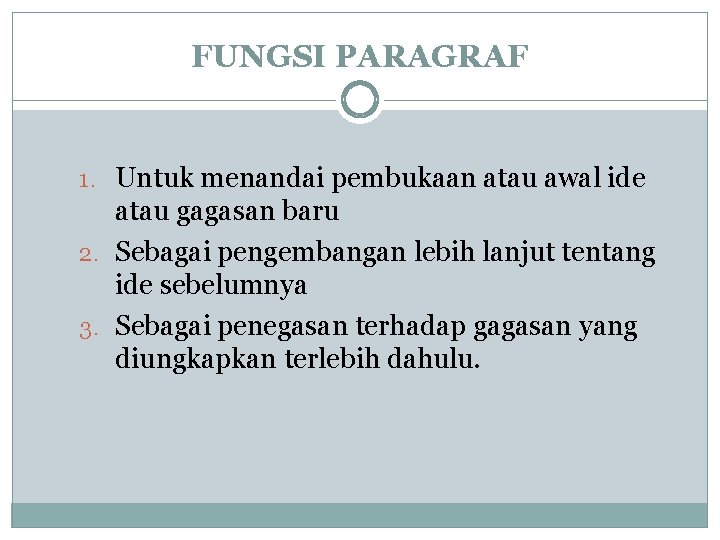 FUNGSI PARAGRAF 1. Untuk menandai pembukaan atau awal ide atau gagasan baru 2. Sebagai