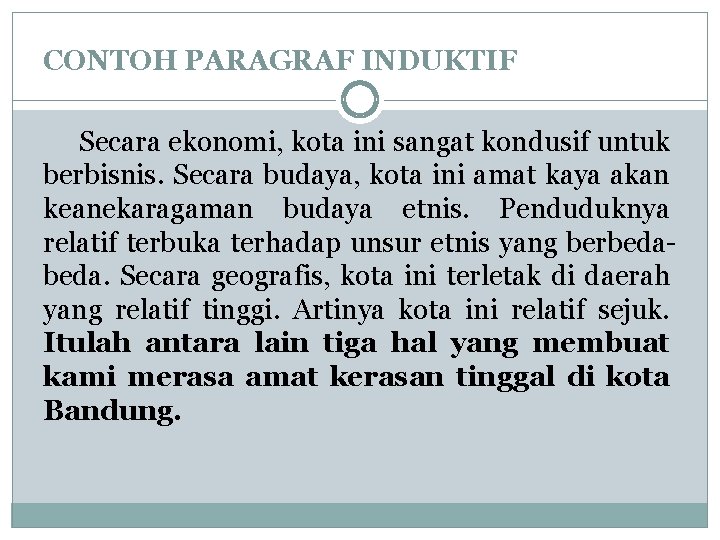 CONTOH PARAGRAF INDUKTIF Secara ekonomi, kota ini sangat kondusif untuk berbisnis. Secara budaya, kota