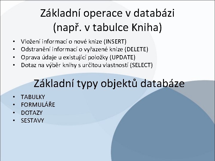 Základní operace v databázi (např. v tabulce Kniha) • • Vložení informací o nové