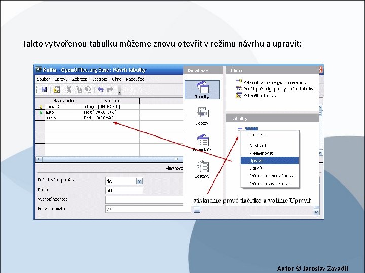 Takto vytvořenou tabulku můžeme znovu otevřít v režimu návrhu a upravit: Autor © Jaroslav