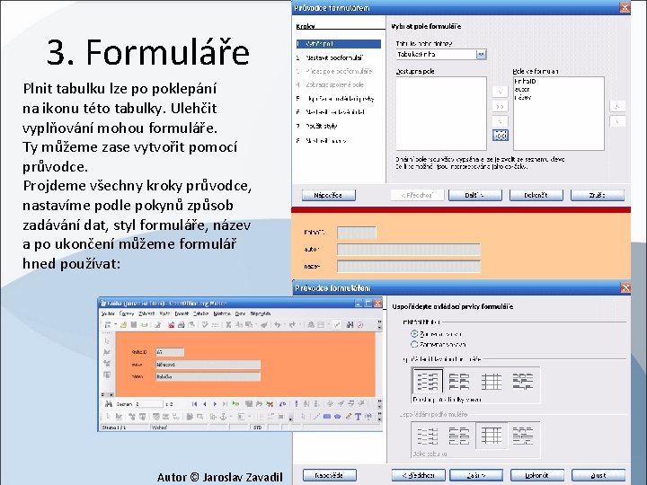 3. Formuláře Plnit tabulku lze po poklepání na ikonu této tabulky. Ulehčit vyplňování mohou