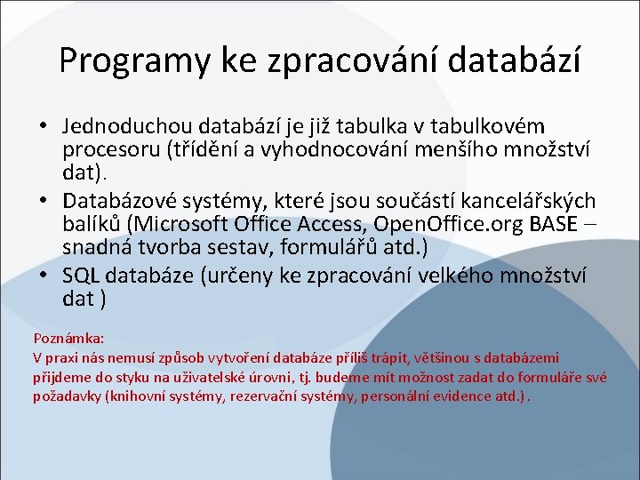 Programy ke zpracování databází • Jednoduchou databází je již tabulka v tabulkovém procesoru (třídění