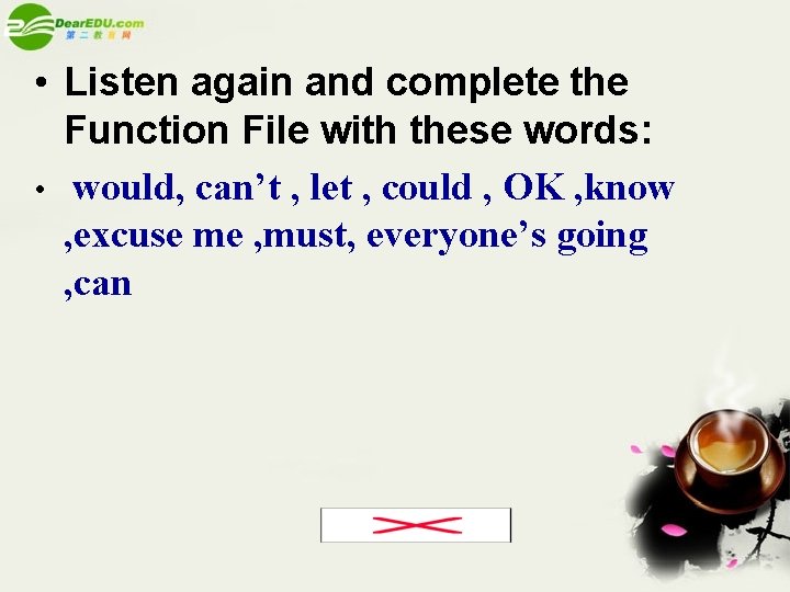  • Listen again and complete the Function File with these words: • would,