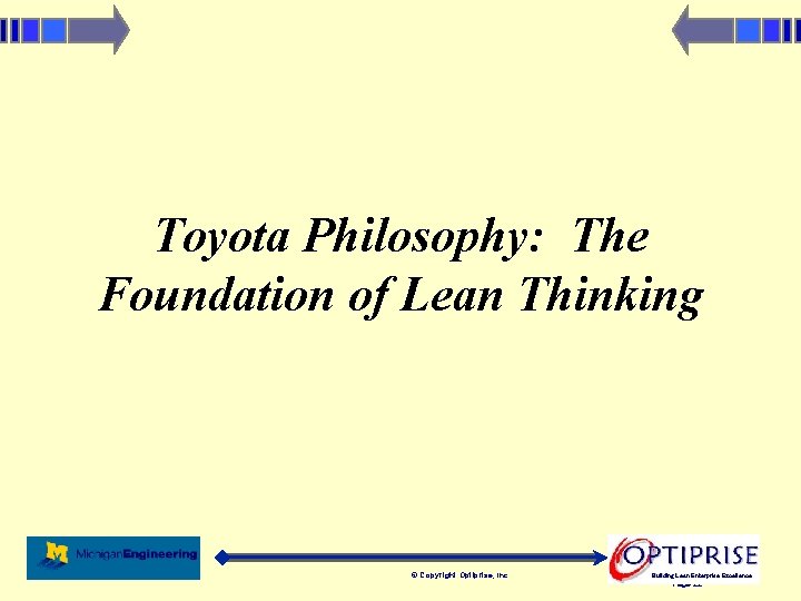 Toyota Philosophy: The Foundation of Lean Thinking © Copyright Optiprise, Inc. 3/4/2021 Building Lean