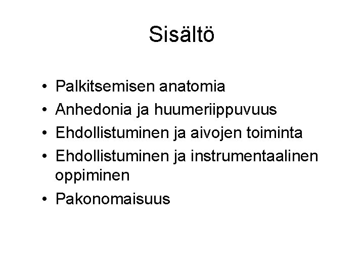 Sisältö • • Palkitsemisen anatomia Anhedonia ja huumeriippuvuus Ehdollistuminen ja aivojen toiminta Ehdollistuminen ja