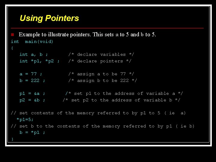 Using Pointers n Example to illustrate pointers. This sets a to 5 and int Using Pointers n Example to illustrate pointers. This sets a to 5 and int