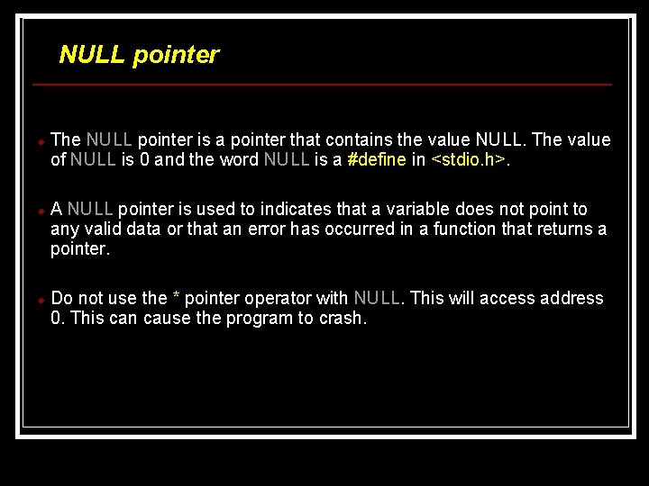 NULL pointer The NULL pointer is a pointer that contains the value NULL. The NULL pointer The NULL pointer is a pointer that contains the value NULL. The