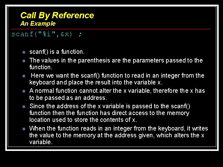 Call By Reference An Example scanf("%i", &x) ; n n n scanf() is a Call By Reference An Example scanf("%i", &x) ; n n n scanf() is a
