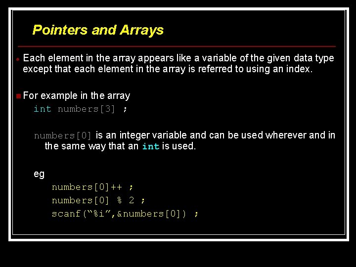 Pointers and Arrays Each element in the array appears like a variable of the Pointers and Arrays Each element in the array appears like a variable of the