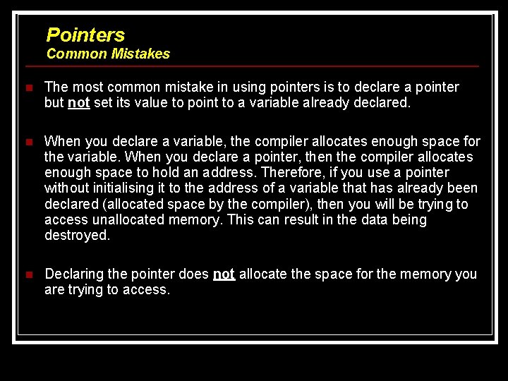 Pointers Common Mistakes n The most common mistake in using pointers is to declare Pointers Common Mistakes n The most common mistake in using pointers is to declare