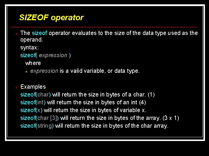 SIZEOF operator The sizeof operator evaluates to the size of the data type used SIZEOF operator The sizeof operator evaluates to the size of the data type used