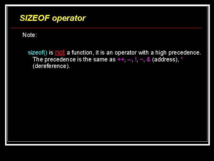 SIZEOF operator Note: sizeof() is not a function, it is an operator with a SIZEOF operator Note: sizeof() is not a function, it is an operator with a
