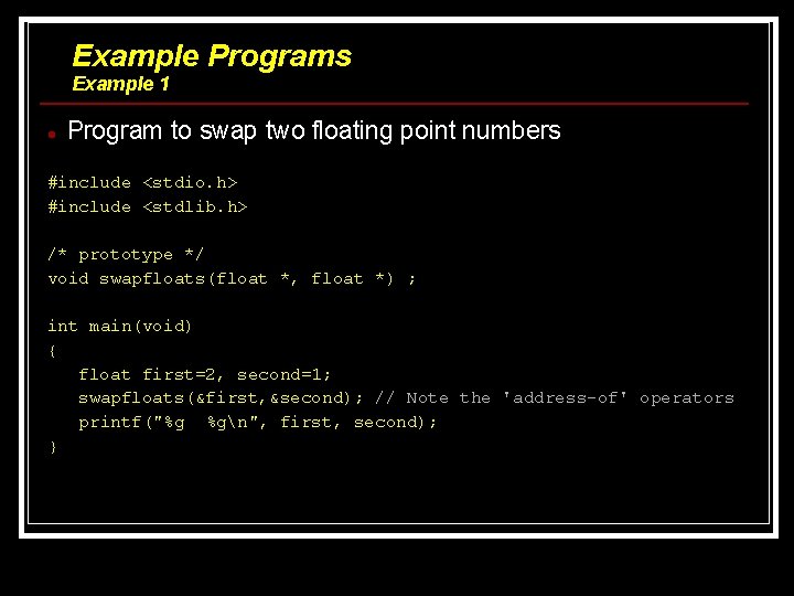Example Programs Example 1 Program to swap two floating point numbers #include <stdio. h> Example Programs Example 1 Program to swap two floating point numbers #include <stdio. h>
