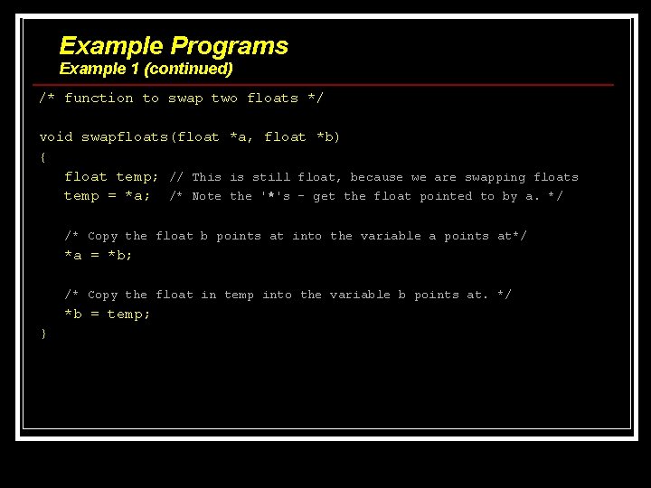 Example Programs Example 1 (continued) /* function to swap two floats */ void swapfloats(float Example Programs Example 1 (continued) /* function to swap two floats */ void swapfloats(float