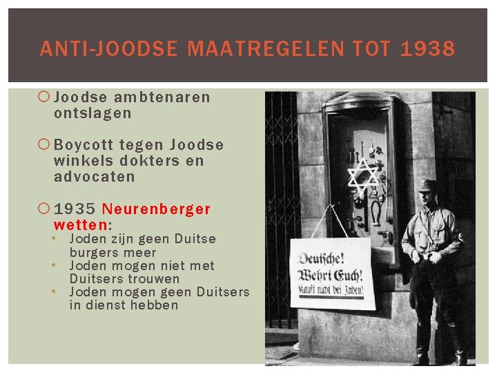 ANTI-JOODSE MAATREGELEN TOT 1938 Joodse ambtenaren ontslagen Boycott tegen Joodse winkels dokters en advocaten