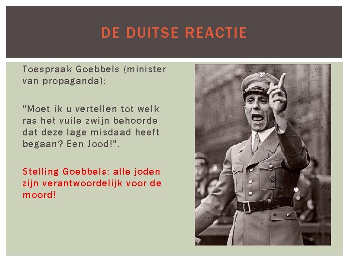DE DUITSE REACTIE Toespraak Goebbels (minister van propaganda): "Moet ik u vertellen tot welk