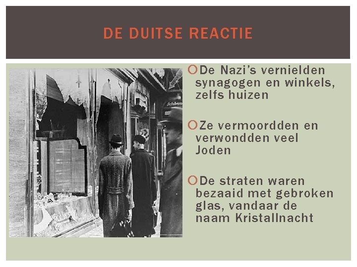 DE DUITSE REACTIE De Nazi’s vernielden synagogen en winkels, zelfs huizen Ze vermoordden en