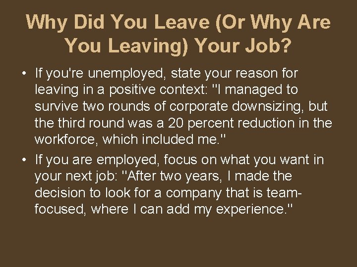 Why Did You Leave (Or Why Are You Leaving) Your Job? • If you're