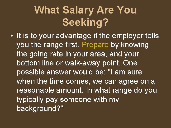What Salary Are You Seeking? • It is to your advantage if the employer