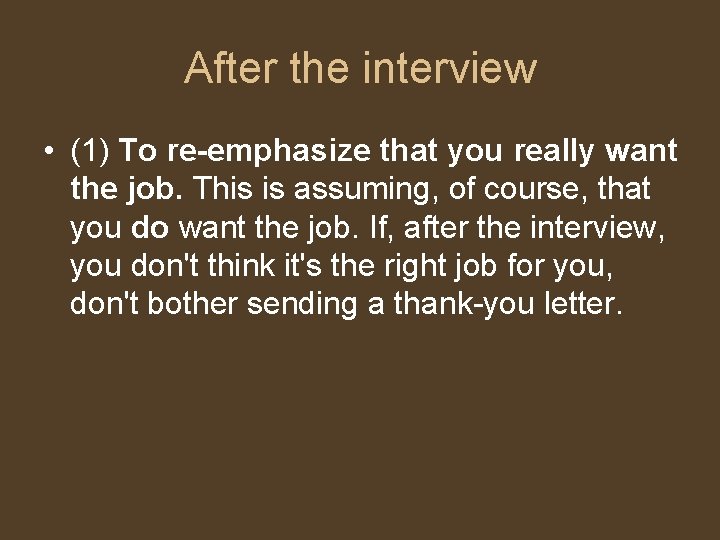 After the interview • (1) To re-emphasize that you really want the job. This