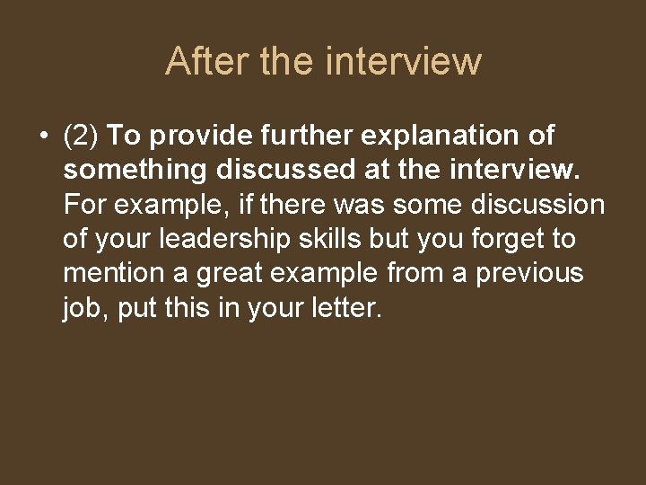 After the interview • (2) To provide further explanation of something discussed at the